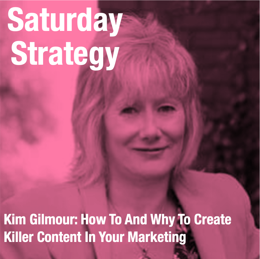 Kim Gilmour- How To And Why To Create Killer Content In Your Marketing